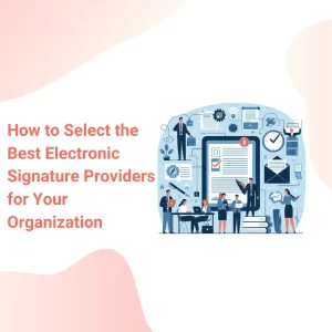 Best Electronic Signature Providers for Your Organisation