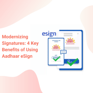 4 key advantages of using Aadhaar eSign