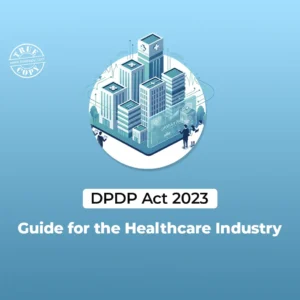 DPDP Act 2023 Guide for the Healthcare Industry