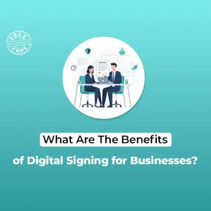 What Are The Benefits of Digital Signing for Businesses