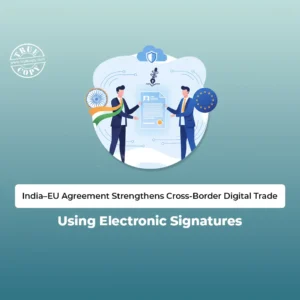 India–EU Agreement Strengthens Cross-Border Digital Trade Using Electronic Signatures