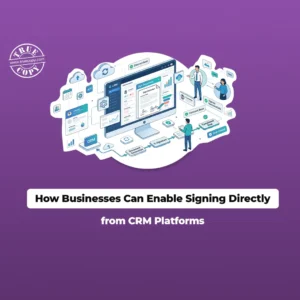 How Businesses Can Enable Signing Directly from CRM Platforms