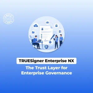 TRUESigner Enterprise NX The Trust Layer for Enterprise Governance